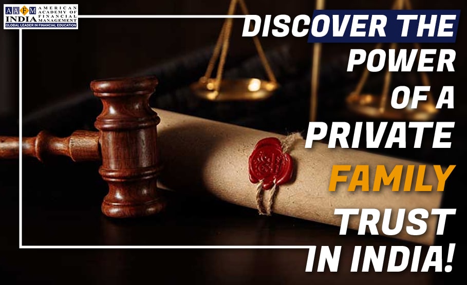 Discover the Power of a Private Family Trust in India!